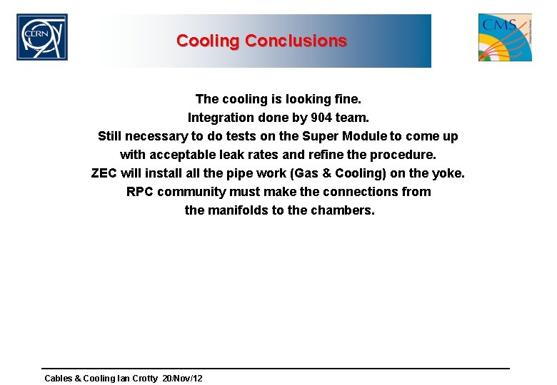 Cooling Conclusions The cooling is looking fine. Integration done by 904 team. Still necessary