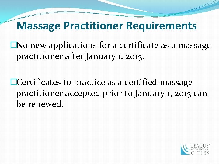 Massage Practitioner Requirements �No new applications for a certificate as a massage practitioner after