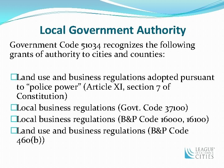 Local Government Authority Government Code 51034 recognizes the following grants of authority to cities