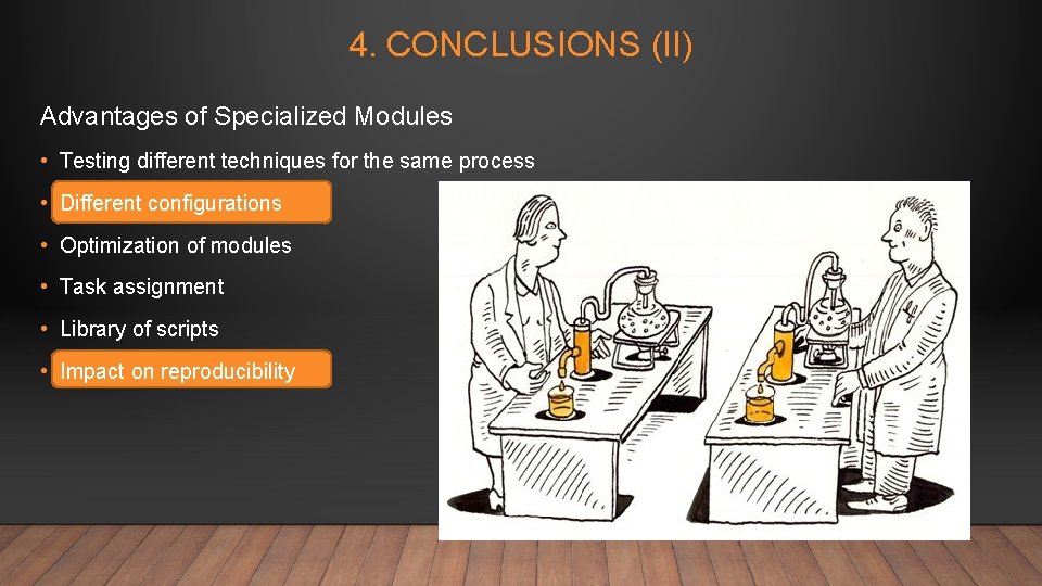 4. CONCLUSIONS (II) Advantages of Specialized Modules • Testing different techniques for the same