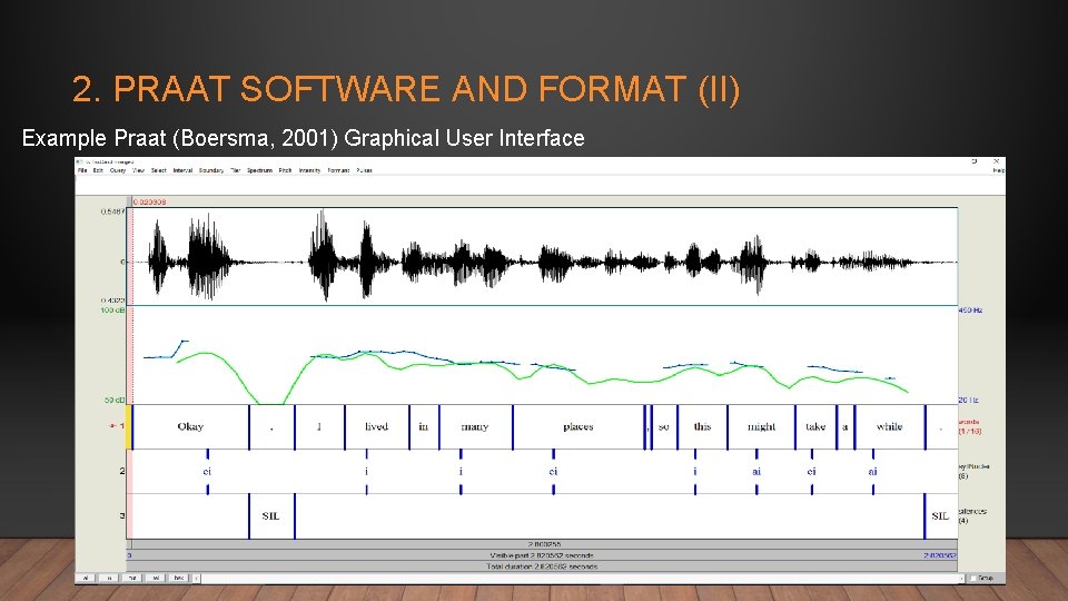 2. PRAAT SOFTWARE AND FORMAT (II) Example Praat (Boersma, 2001) Graphical User Interface 