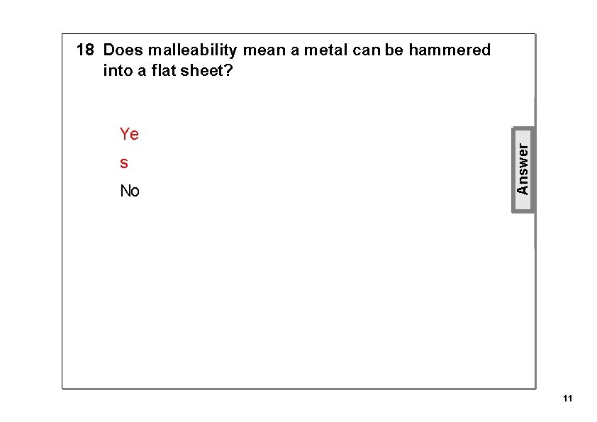 18 Does malleability mean a metal can be hammered into a flat sheet? s
