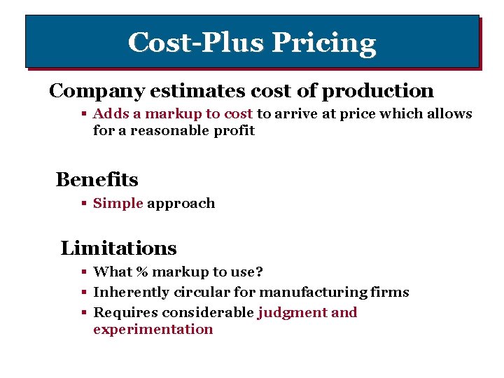 Cost-Plus Pricing Company estimates cost of production § Adds a markup to cost to