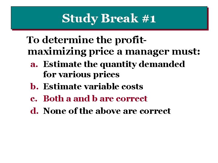 Study Break #1 To determine the profitmaximizing price a manager must: a. Estimate the