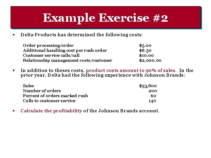 Example Exercise #2 § Delta Products has determined the following costs: Order processing/order Additional