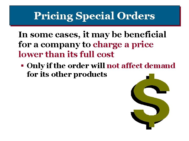 Pricing Special Orders In some cases, it may be beneficial for a company to