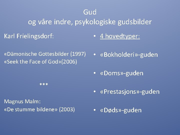 Gud og våre indre, psykologiske gudsbilder Karl Frielingsdorf: • 4 hovedtyper: «Dämonische Gottesbilder (1997)