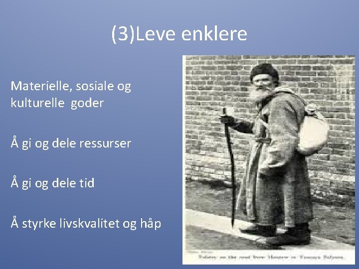 (3)Leve enklere Materielle, sosiale og kulturelle goder Å gi og dele ressurser Å gi