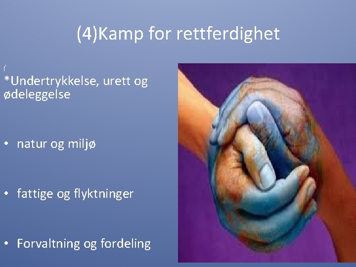 (4)Kamp for rettferdighet ( *Undertrykkelse, urett og ødeleggelse • natur og miljø • fattige