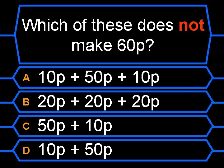 Which of these does not make 60 p? A B C D 10 p