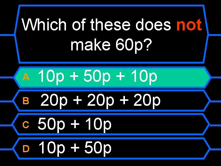 Which of these does not make 60 p? A B C D 10 p