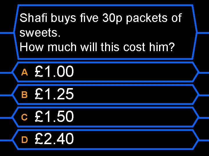 Shafi buys five 30 p packets of sweets. How much will this cost him?