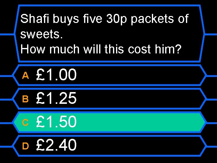 Shafi buys five 30 p packets of sweets. How much will this cost him?