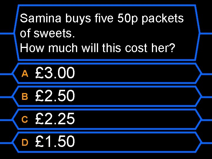 Samina buys five 50 p packets of sweets. How much will this cost her?