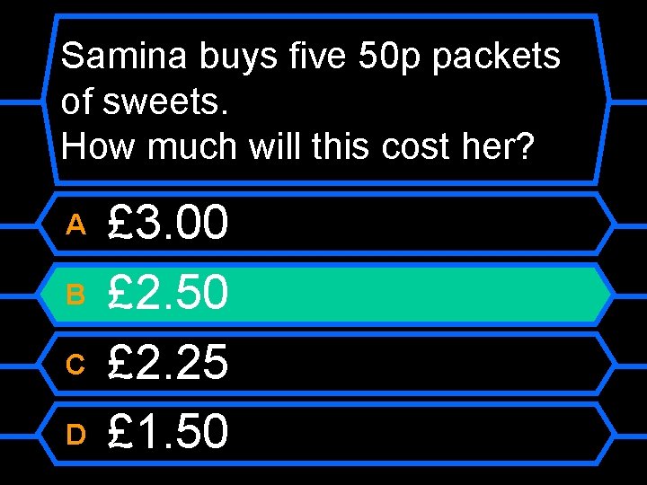 Samina buys five 50 p packets of sweets. How much will this cost her?