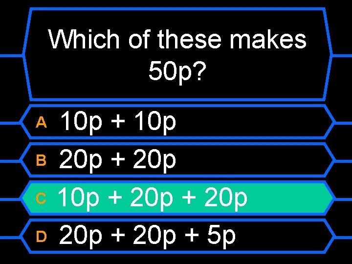 Which of these makes 50 p? A B C D 10 p + 10