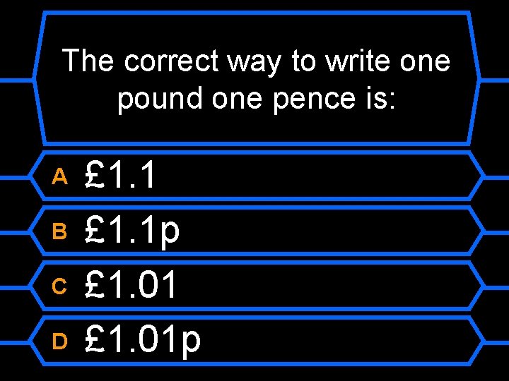 The correct way to write one pound one pence is: A B C D