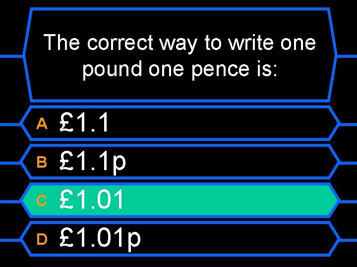 The correct way to write one pound one pence is: A B C D