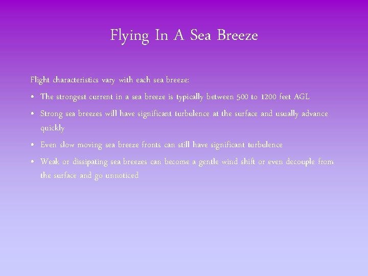 Flying In A Sea Breeze Flight characteristics vary with each sea breeze: • The