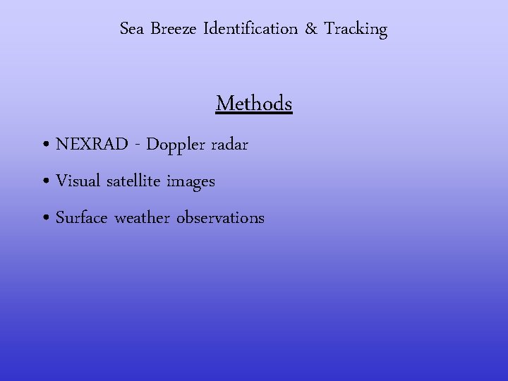 Sea Breeze Identification & Tracking Methods • NEXRAD - Doppler radar • Visual satellite