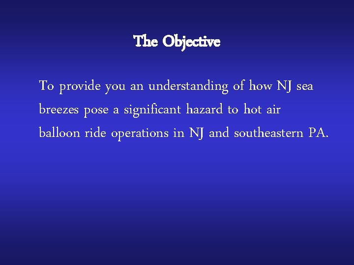 The Objective To provide you an understanding of how NJ sea breezes pose a
