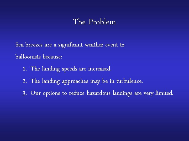 The Problem Sea breezes are a significant weather event to balloonists because: 1. The