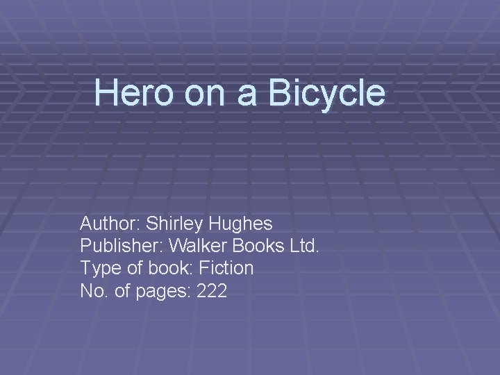 Hero on a Bicycle Author: Shirley Hughes Publisher: Walker Books Ltd. Type of book: