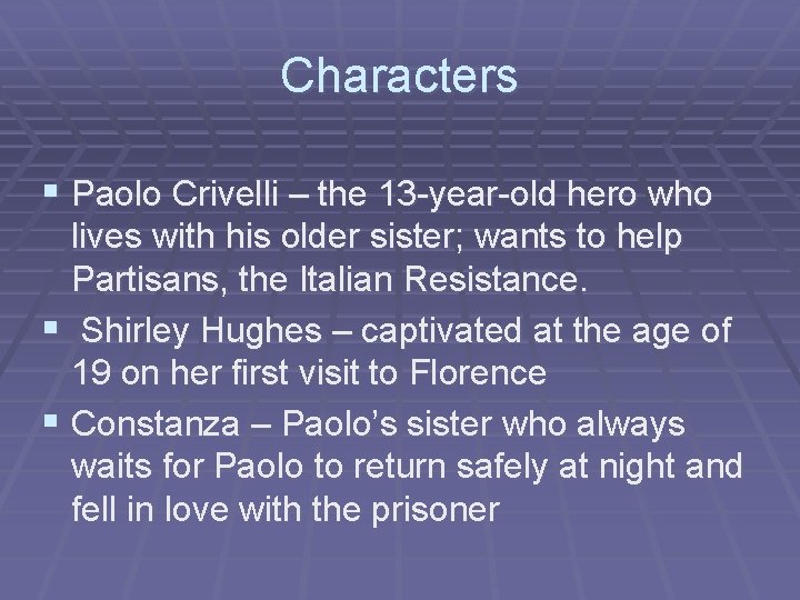 Characters § Paolo Crivelli – the 13 -year-old hero who lives with his older