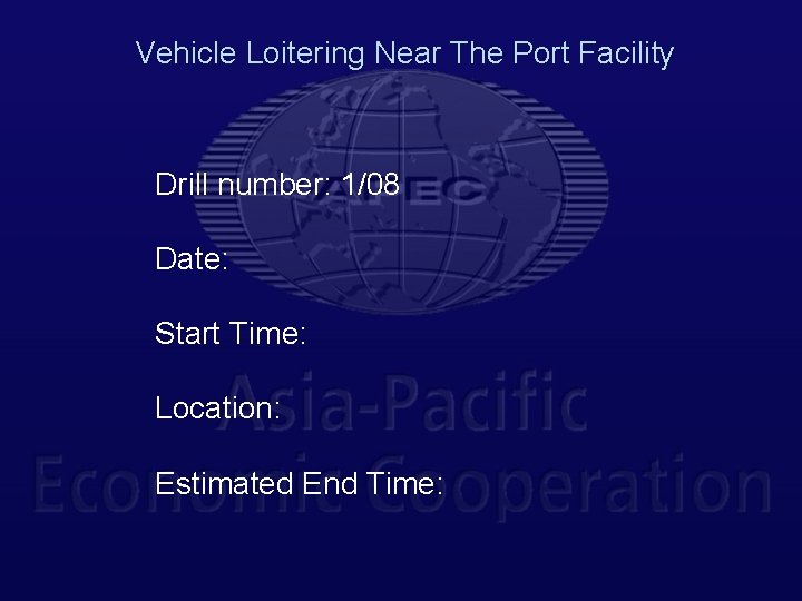 Vehicle Loitering Near The Port Facility Drill number: 1/08 Date: Start Time: Location: Estimated