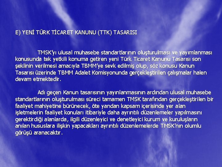 E) YENİ TÜRK TİCARET KANUNU (TTK) TASARISI TMSK’yı ulusal muhasebe standartlarının oluşturulması ve yayımlanması