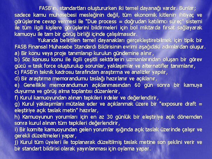 FASB'ın, standartları oluştururken iki temel dayanağı vardır. Bunlar; sadece kamu muhasebesi mesleğinin değil, tüm