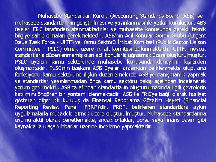 Muhasebe Standartları Kurulu (Accounting Standards Board -ASB) ise muhasebe standartlarının geliştirilmesi ve yayınlanması ile