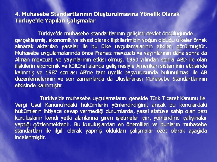 4. Muhasebe Standartlarının Oluşturulmasına Yönelik Olarak Türkiye'de Yapılan Çalışmalar Türkiye'de muhasebe standartlarının gelişimi devlet