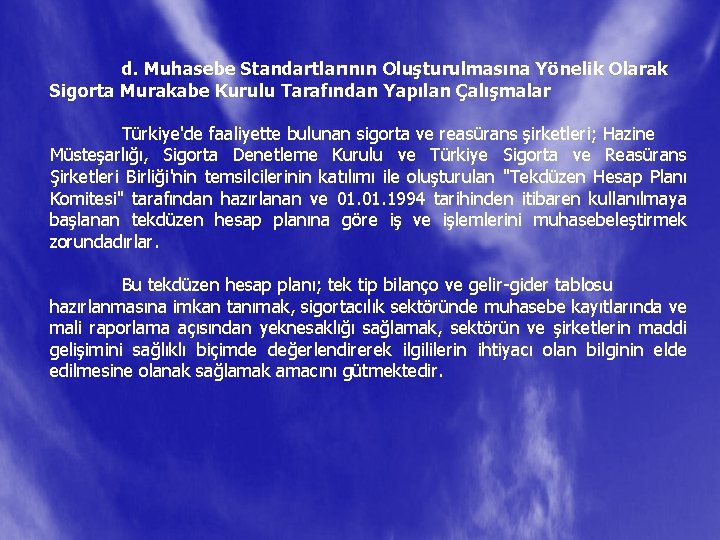 d. Muhasebe Standartlarının Oluşturulmasına Yönelik Olarak Sigorta Murakabe Kurulu Tarafından Yapılan Çalışmalar Türkiye'de faaliyette