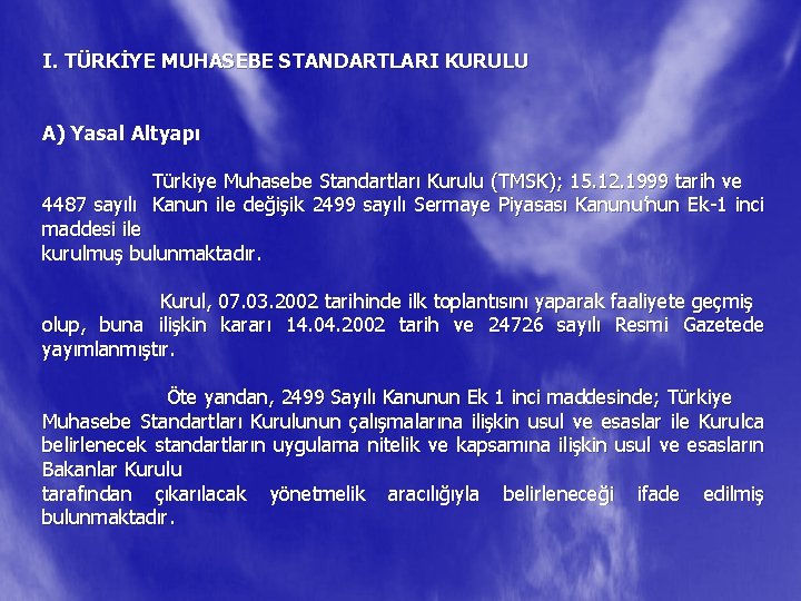 I. TÜRKİYE MUHASEBE STANDARTLARI KURULU A) Yasal Altyapı Türkiye Muhasebe Standartları Kurulu (TMSK); 15.