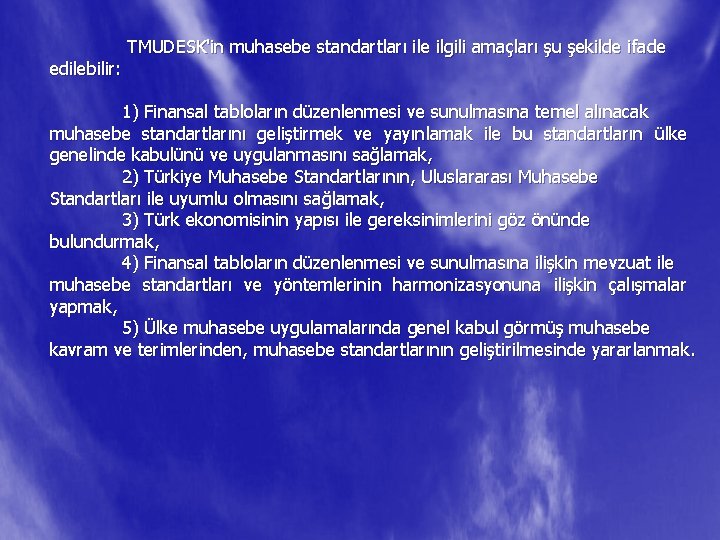 edilebilir: TMUDESK'in muhasebe standartları ile ilgili amaçları şu şekilde ifade 1) Finansal tabloların düzenlenmesi