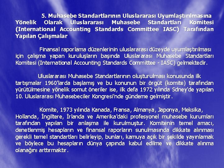 5. Muhasebe Standartlarının Uluslararası Uyumlaştırılmasına Yönelik Olarak Uluslararası Muhasebe Standartları Komitesi (International Accounting Standards