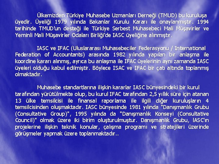 Ülkemizden Türkiye Muhasebe Uzmanları Derneği (TMUD) bu kuruluşa üyedir. Üyeliği 1979 yılında Bakanlar Kurulu