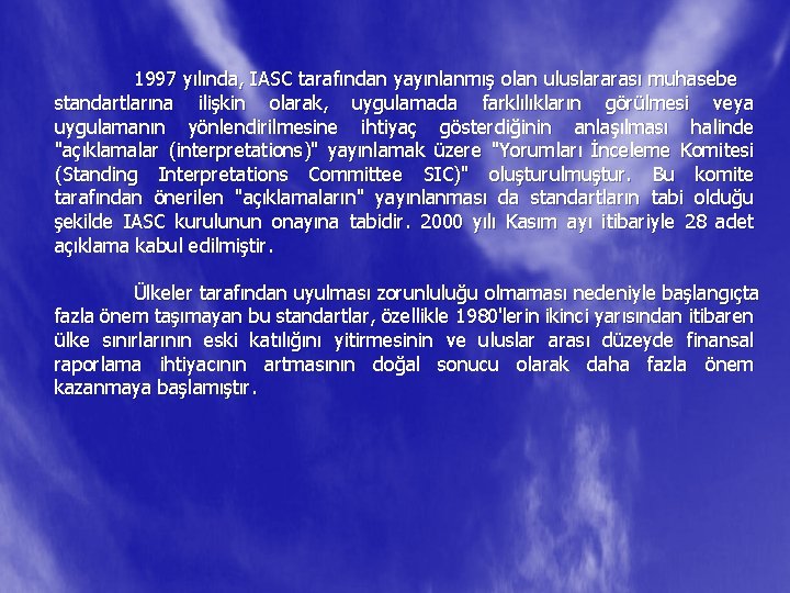 1997 yılında, IASC tarafından yayınlanmış olan uluslararası muhasebe standartlarına ilişkin olarak, uygulamada farklılıkların görülmesi