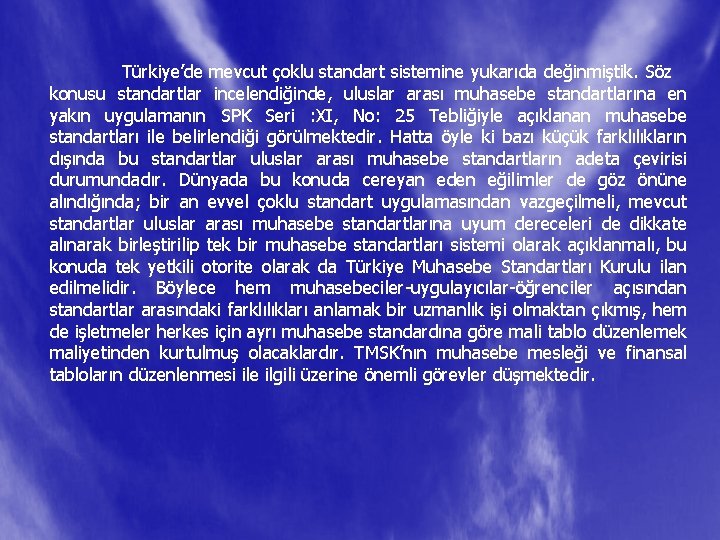 Türkiye’de mevcut çoklu standart sistemine yukarıda değinmiştik. Söz konusu standartlar incelendiğinde, uluslar arası muhasebe