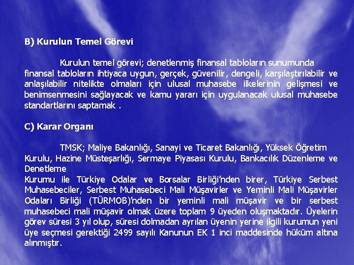 B) Kurulun Temel Görevi Kurulun temel görevi; denetlenmiş finansal tabloların sunumunda finansal tabloların ihtiyaca