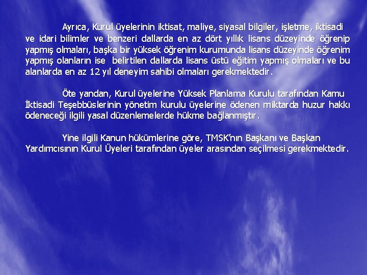 Ayrıca, Kurul üyelerinin iktisat, maliye, siyasal bilgiler, işletme, iktisadi ve idari bilimler ve benzeri