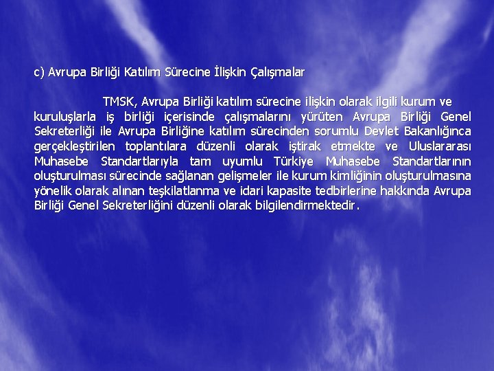 c) Avrupa Birliği Katılım Sürecine İlişkin Çalışmalar TMSK, Avrupa Birliği katılım sürecine ilişkin olarak