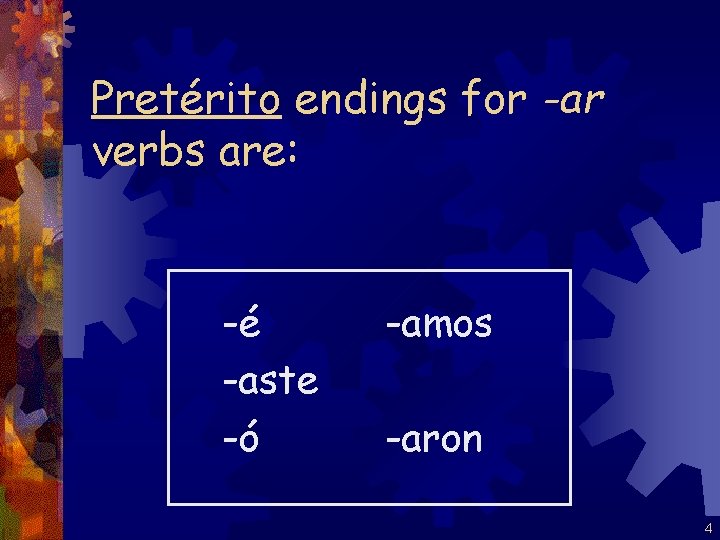 Pretérito endings for -ar verbs are: -é -aste -ó -amos -aron 4 