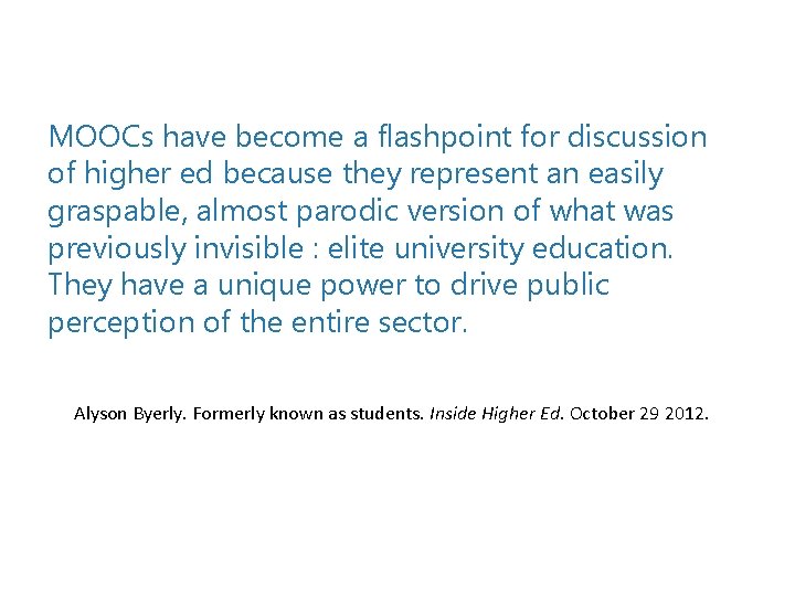 MOOCs have become a flashpoint for discussion of higher ed because they represent an