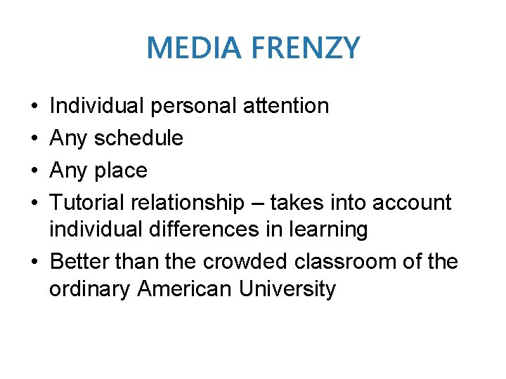 MEDIA FRENZY • • Individual personal attention Any schedule Any place Tutorial relationship –