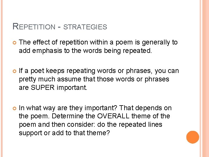 REPETITION - STRATEGIES The effect of repetition within a poem is generally to add