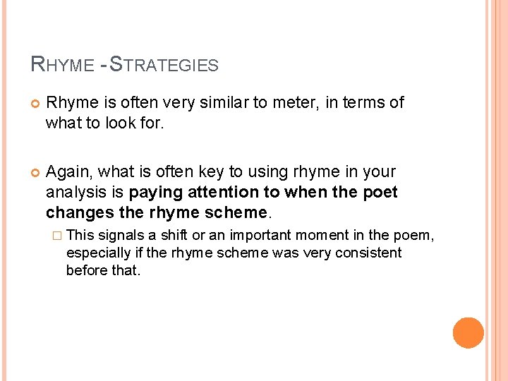 RHYME - STRATEGIES Rhyme is often very similar to meter, in terms of what