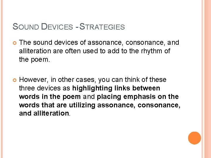 SOUND DEVICES - STRATEGIES The sound devices of assonance, consonance, and alliteration are often