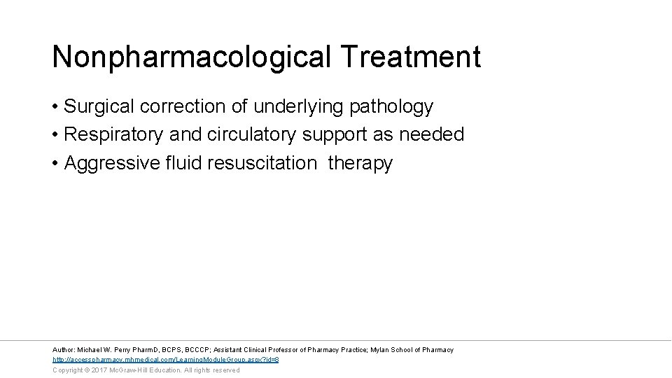 Nonpharmacological Treatment • Surgical correction of underlying pathology • Respiratory and circulatory support as